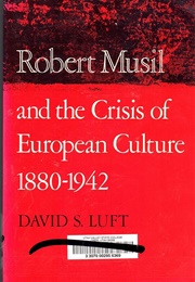 Robert Musil and the Crisis of European Culture 1880-1942 (David S. Luft)