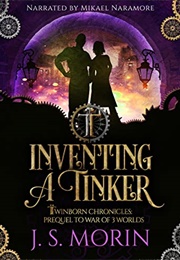 Inventing a Tinker: Short Story Prequel (Mad Tinker Chronicles Book 0) (Morin, J.S.)