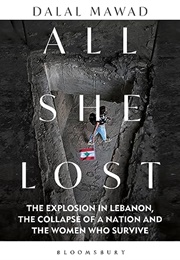 All She Lost: The Explosion in Lebanon, the Collapse of a Nation and the Women Who Survive (Dalal Mawad)