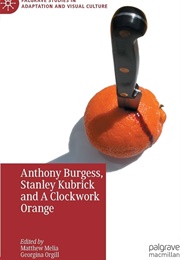 Anthony Burgess, Stanley Kubrick and a Clockwork Orange (Matthew Melia & Georgina Orgill)
