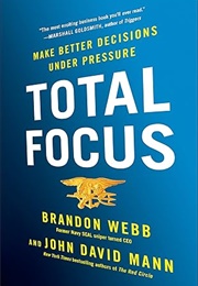 Total Focus: Make Better Decisions Under Pressure (Brandon Webb)