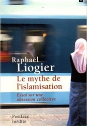 Le Mythe De L'islamisation (Raphaël Liogier)