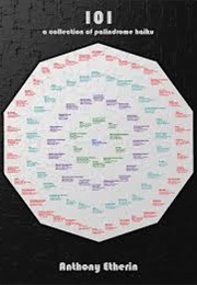 101: A Collection of Palindrome Haiku (Etherin, Anthony)