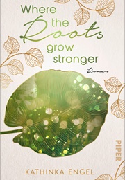 Where the Roots Grow Stronger (Kathinka Engel)
