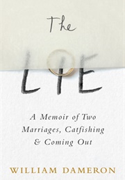The Lie: A Memoir of Two Marriages, Catfishing & Coming Out (William Dameron)