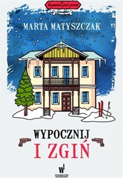 Wypocznij I Zgiń (Marta Matyszczak)