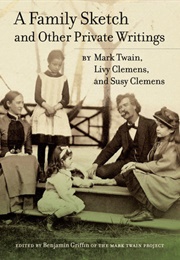 A Family Sketch and Other Private Writings (Mark Twain, Levy Clemens & Susy Clemens)
