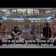 We're All Pretty Bizarre. Some of Us Are Just Better at Hiding It, That's All