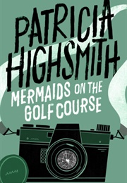 Mermaids on the Golf Course (Patricia Highsmith)