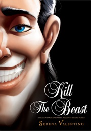Kill the Beast: A Tale of Everyone's Favorite Guy (Serena Valentino)