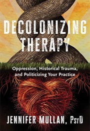 Decolonizing Therapy (Jennifer Mullan)