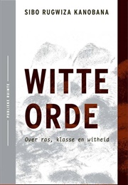 Witte Orde - Over Ras, Klasse En Witheid (Sibo Rugwiza Kanobana)