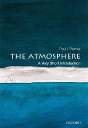 The Atmosphere: A Very Short Introduction (Paul Palmer)