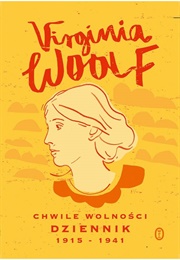Chwile Wolności. Dziennik 1915-1941 (Virginia Woolf)