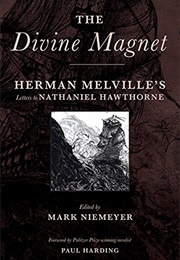 The Divine Magnet: Herman Melville's Letters to Nathaniel Hawthorne (Edited by Mark Niemeyer)