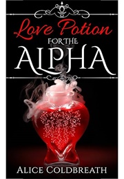 Love Potion for the Alpha (Alice Coldbreath)