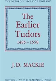 The Earlier Tudors, 1485-1558 (J D MacKie)