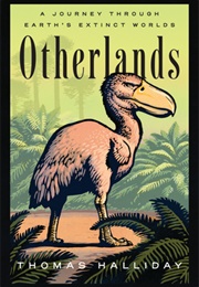 Otherlands: A Journey Through Earth's Extinct Worlds (Thomas Halliday)