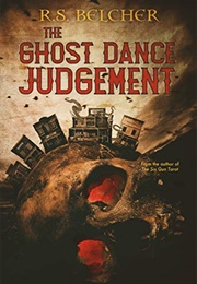 The Ghost Dance Judgement (R.S. Belcher)