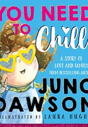 You Need to Chill! (Juno Dawson)