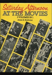 Saturday Afternoon at the Movies (Alan G. Barbour)