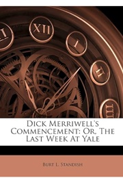 Dick Merriwell's Commencement; Or, the Last Week at Yale (Burt L. Standish)