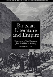 Russian Literature and Empire: Conquest of the Caucasus From... (Susan Layton)