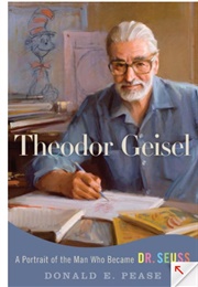 Theodor Geisel: A Portrait of the Man Who Became Dr. Seuss (Donald E. Pease)