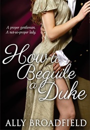 How to Beguile a Duke (Ally Broadfield)