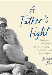 A Father's Fight: Taking on Alex Jones and Reclaiming the Truth About Sandy Hook (Robbie Parker)