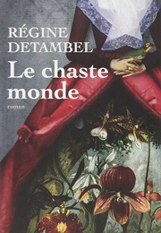 Le Chaste Monde (Régine Detambel)