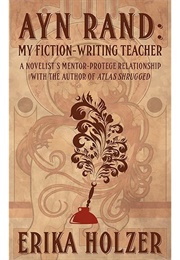 Ayn Rand: My Fiction Writing Teacher (Erika Holzer)