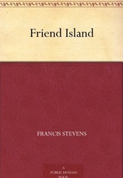Friend Island (Francis Stevens (Gertrude Barrows Bennett))