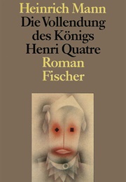 Die Vollendung Des Königs Henri Quatre (Heinrich Mann)