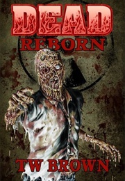 Dead: Reborn (T.W. Brown)