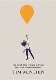 You Don't Have to Have a Dream (Tin Minchin)
