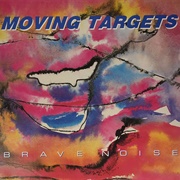 Moving Targets - Brave Noise