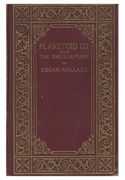 Planetoid 127 and the Sweizer Pump (Edgar Wallace)