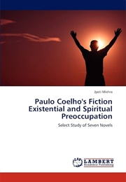 Paulo Coelho's Fiction Existential & Spiritual Preoccupation (Jyoti Mishra)