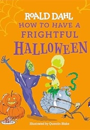 How to Have a Frightful Halloween (Roald Dahl)