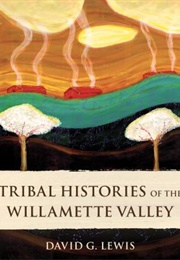 Tribal Histories of the Willamette Valley (David G. Lewis)