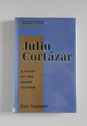 Julio Cortazar: A Study of the Short Fiction (Ilan Stavans)