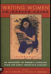 Writing Women in Modern China: An Anthology of Women's Literature From the Early Twentieth Century (Amy D. Dooling)