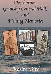 Cleethorpes, Grimsby Central Hall and Fishing Memories (Rosita Bird)