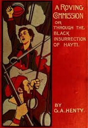 A Roving Commission Or, Through the Black Insurrection at Hayti (Henty, G.A.)