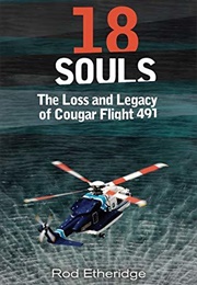 18 Souls: The Loss & Legacy of Cougar Flight 491 (Rod Etheridge)