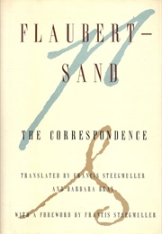 Flaubert-Sand: The Correspondence (Translated by F. Steegmuller & B. Bray)