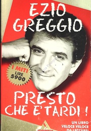 Presto Che È Tardi: Un Libro Veloce Da Leccarsi Le Orecchie (Ezio Greggio)