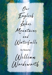 Our English Lakes, Mountains, and Waterfalls as Seen by William Wordsworth (Wordsworth & Thomas Ogle)