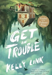 Get in Trouble: Stories (Kelly Link)